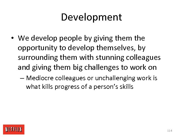 Development • We develop people by giving them the opportunity to develop themselves, by