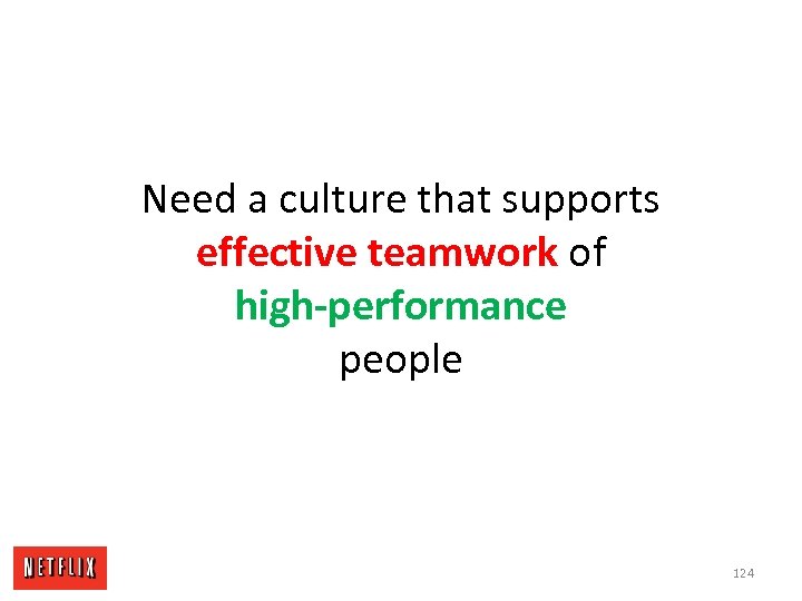 Need a culture that supports effective teamwork of high-performance people 124 