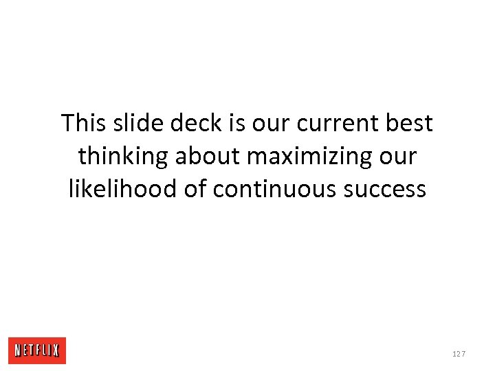 This slide deck is our current best thinking about maximizing our likelihood of continuous