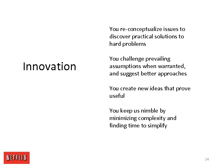 You re-conceptualize issues to discover practical solutions to hard problems Innovation You challenge prevailing