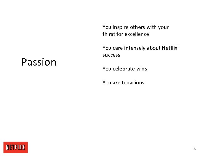 You inspire others with your thirst for excellence Passion You care intensely about Netflix'