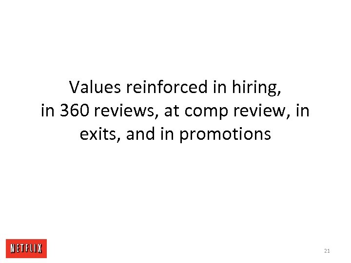 Values reinforced in hiring, in 360 reviews, at comp review, in exits, and in