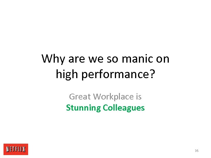 Why are we so manic on high performance? Great Workplace is Stunning Colleagues 36