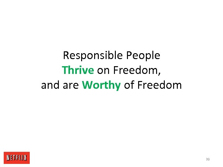 Responsible People Thrive on Freedom, and are Worthy of Freedom 39 