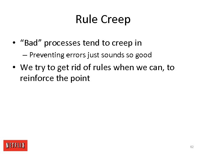 Rule Creep • “Bad” processes tend to creep in – Preventing errors just sounds