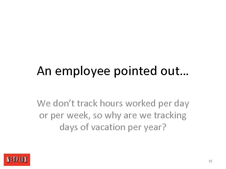 An employee pointed out… We don’t track hours worked per day or per week,