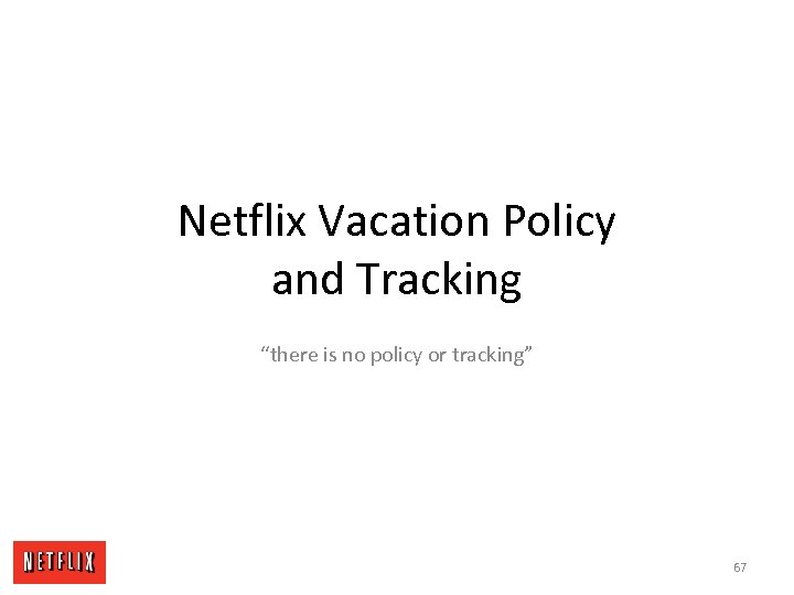 Netflix Vacation Policy and Tracking “there is no policy or tracking” 67 