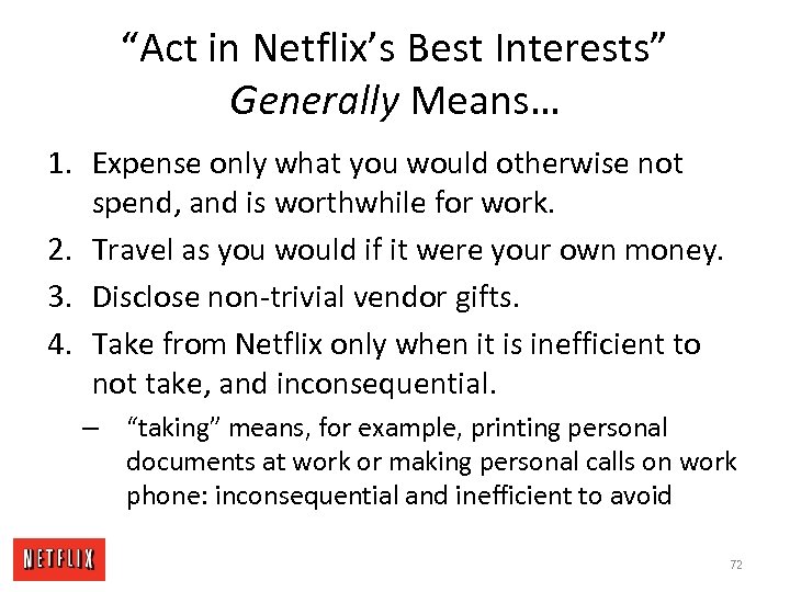 “Act in Netflix’s Best Interests” Generally Means… 1. Expense only what you would otherwise