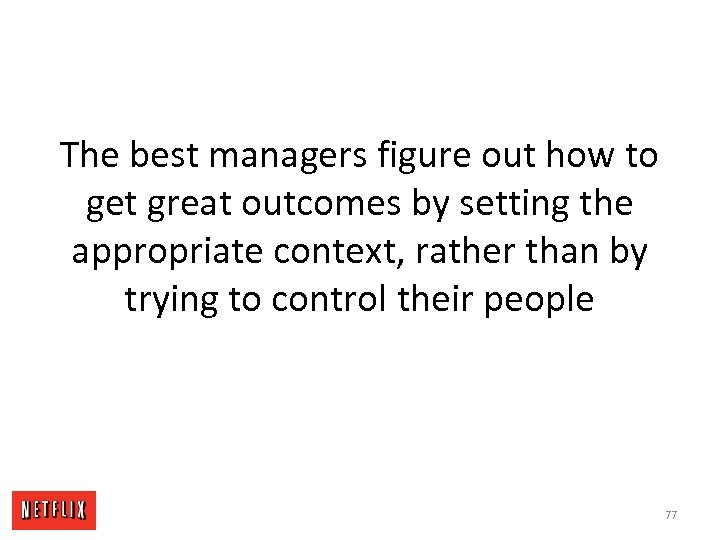 The best managers figure out how to get great outcomes by setting the appropriate