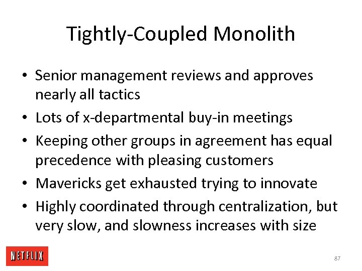 Tightly-Coupled Monolith • Senior management reviews and approves nearly all tactics • Lots of