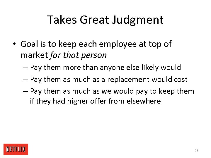 Takes Great Judgment • Goal is to keep each employee at top of market