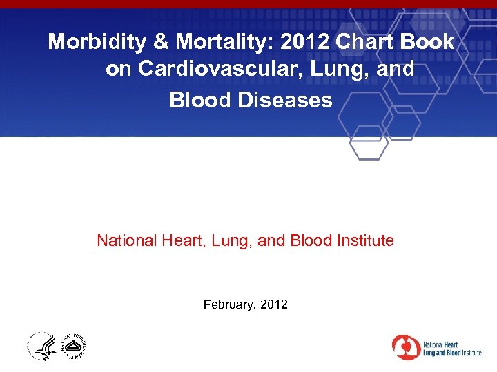 Morbidity & Mortality: 2012 Chart Book on Cardiovascular, Lung, and Blood Diseases National Heart,