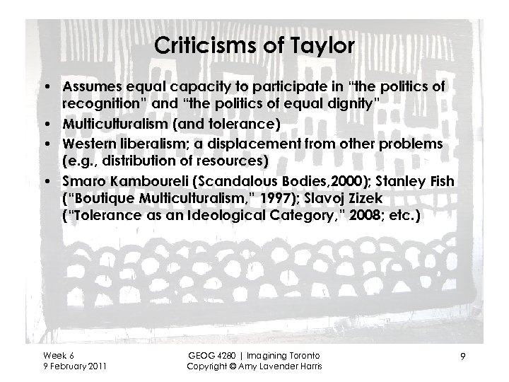 Criticisms of Taylor • Assumes equal capacity to participate in “the politics of recognition”