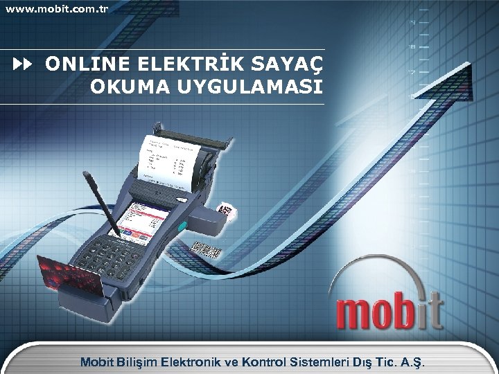 www. mobit. com. tr ONLINE ELEKTRİK SAYAÇ OKUMA UYGULAMASI Mobit Bilişim Elektronik ve Kontrol