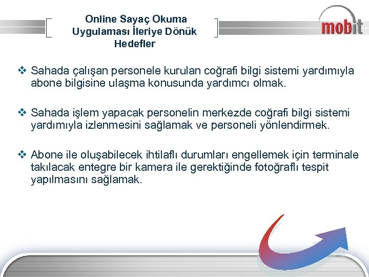 Online Sayaç Okuma Uygulaması İleriye Dönük Hedefler v Sahada çalışan personele kurulan coğrafi bilgi