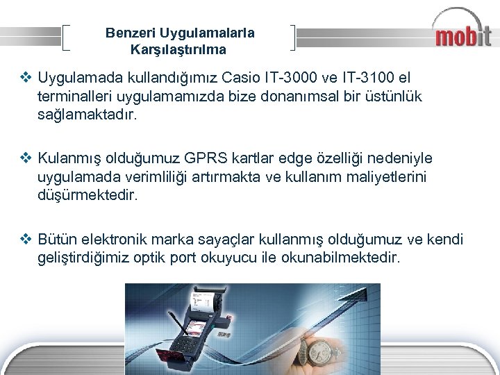 Benzeri Uygulamalarla Karşılaştırılma v Uygulamada kullandığımız Casio IT-3000 ve IT-3100 el terminalleri uygulamamızda bize