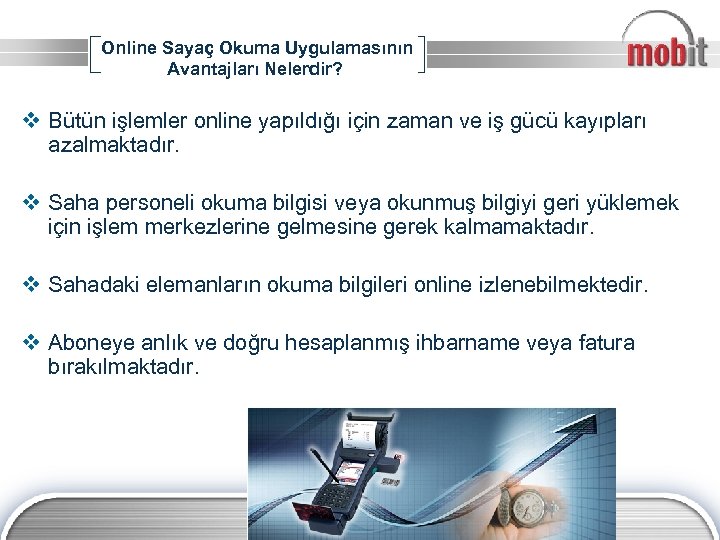 Online Sayaç Okuma Uygulamasının Avantajları Nelerdir? v Bütün işlemler online yapıldığı için zaman ve