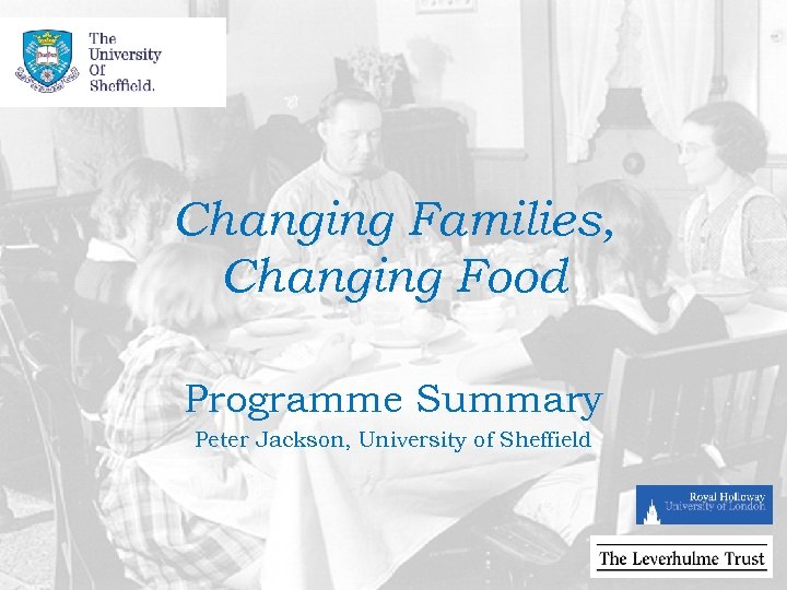 Changing Families, Changing Food Programme Summary Peter Jackson, University of Sheffield 