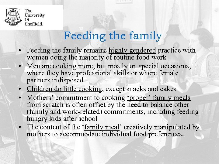 Feeding the family • Feeding the family remains highly gendered practice with women doing