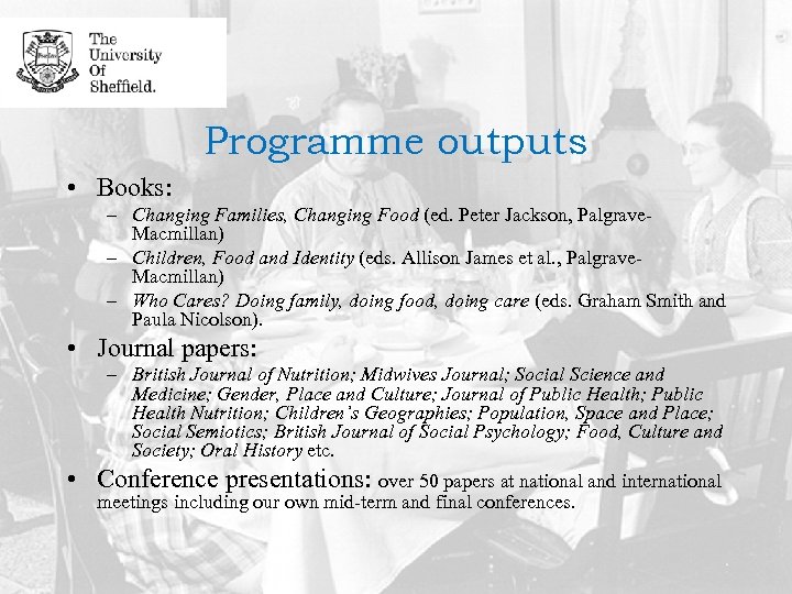 Programme outputs • Books: – Changing Families, Changing Food (ed. Peter Jackson, Palgrave. Macmillan)