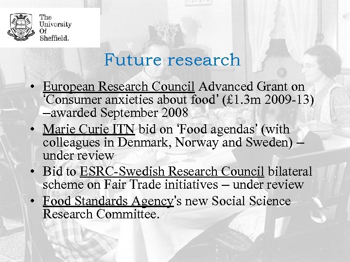 Future research • European Research Council Advanced Grant on ‘Consumer anxieties about food’ (£