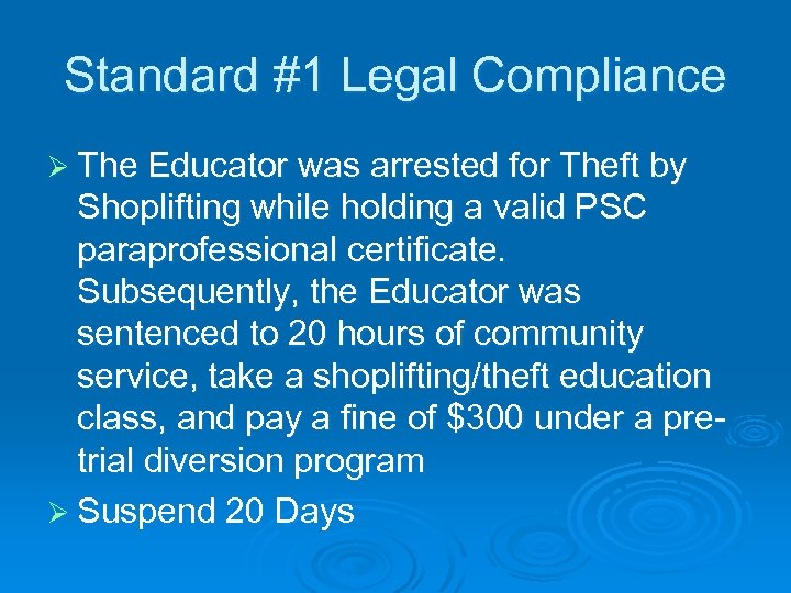 Standard #1 Legal Compliance Ø The Educator was arrested for Theft by Shoplifting while