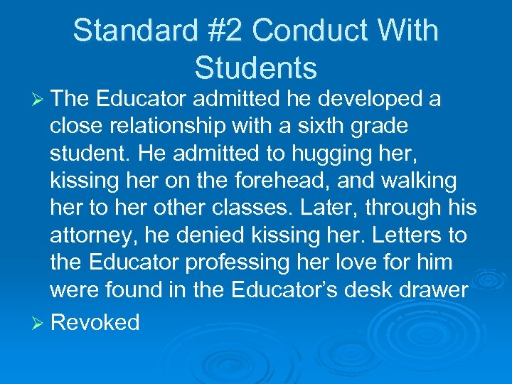 Standard #2 Conduct With Students Ø The Educator admitted he developed a close relationship