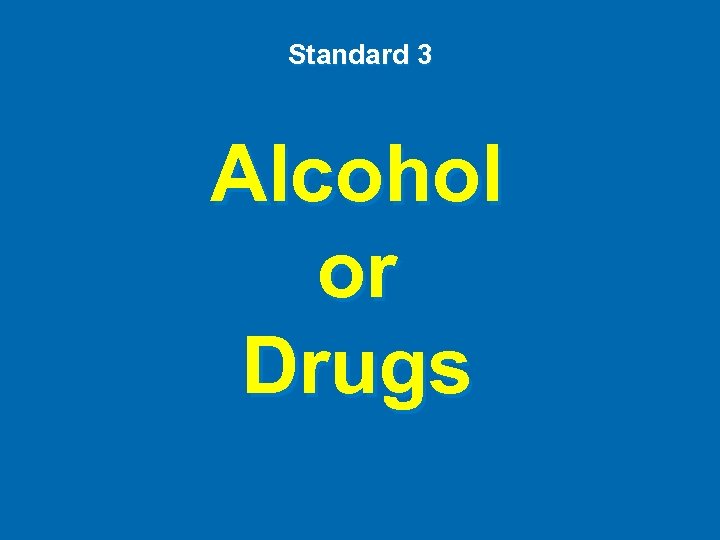 Standard 3 Alcohol or Drugs 