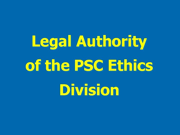 Legal Authority of the PSC Ethics Division 