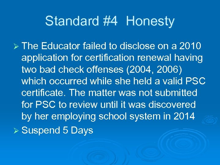 Standard #4 Honesty Ø The Educator failed to disclose on a 2010 application for