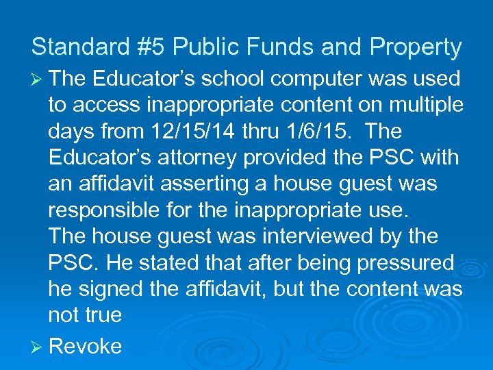 Standard #5 Public Funds and Property Ø The Educator’s school computer was used to