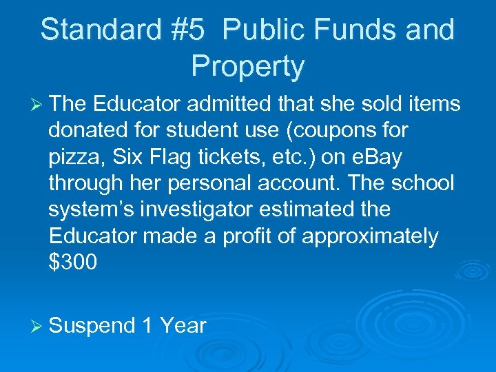 Standard #5 Public Funds and Property Ø The Educator admitted that she sold items