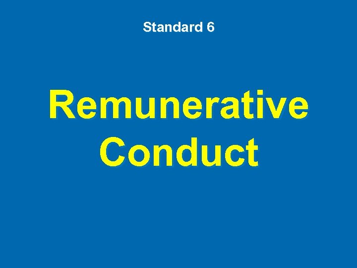 Standard 6 Remunerative Conduct 