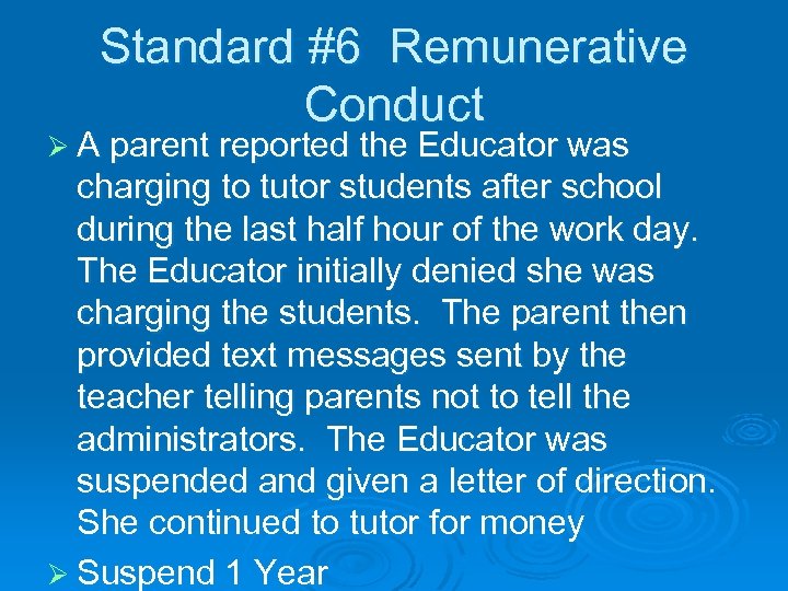 Standard #6 Remunerative Conduct Ø A parent reported the Educator was charging to tutor