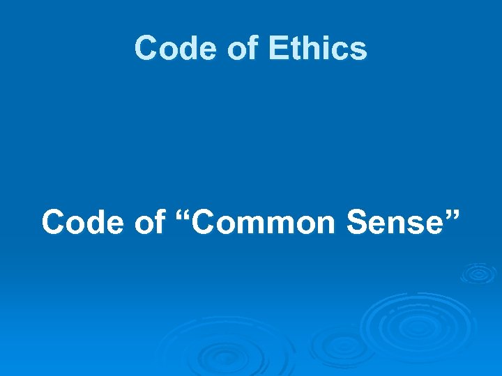 Code of Ethics Code of “Common Sense” 