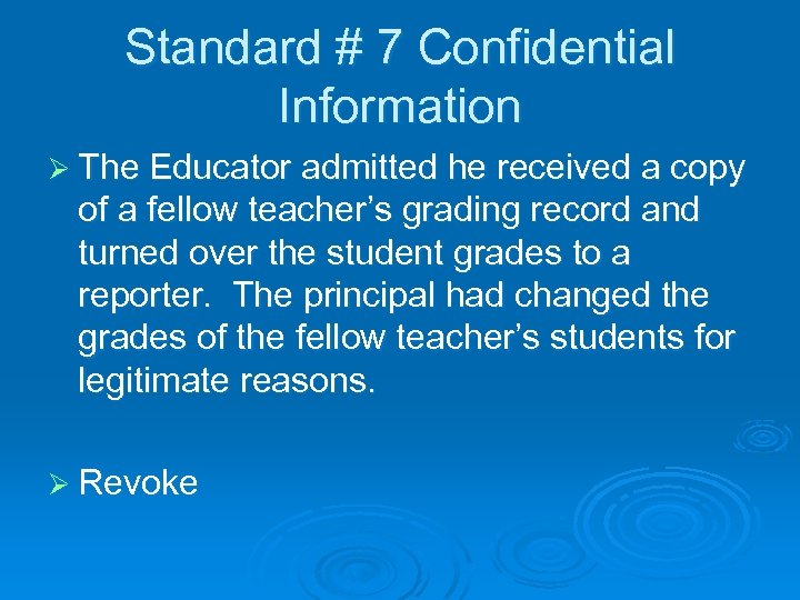 Standard # 7 Confidential Information Ø The Educator admitted he received a copy of