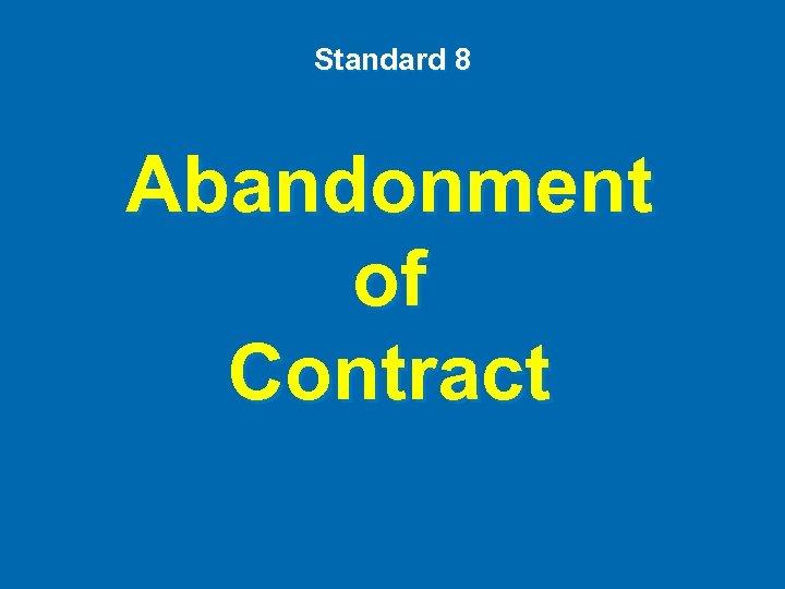 Standard 8 Abandonment of Contract 