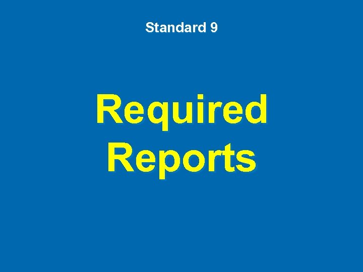 Standard 9 Required Reports 