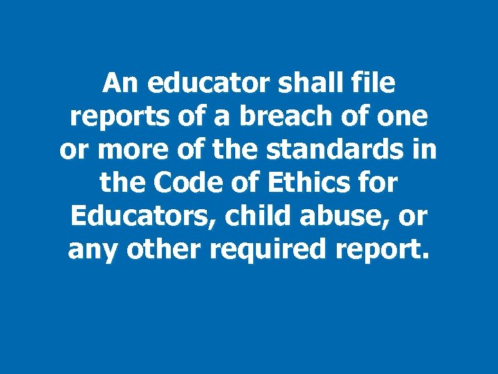 An educator shall file reports of a breach of one or more of the