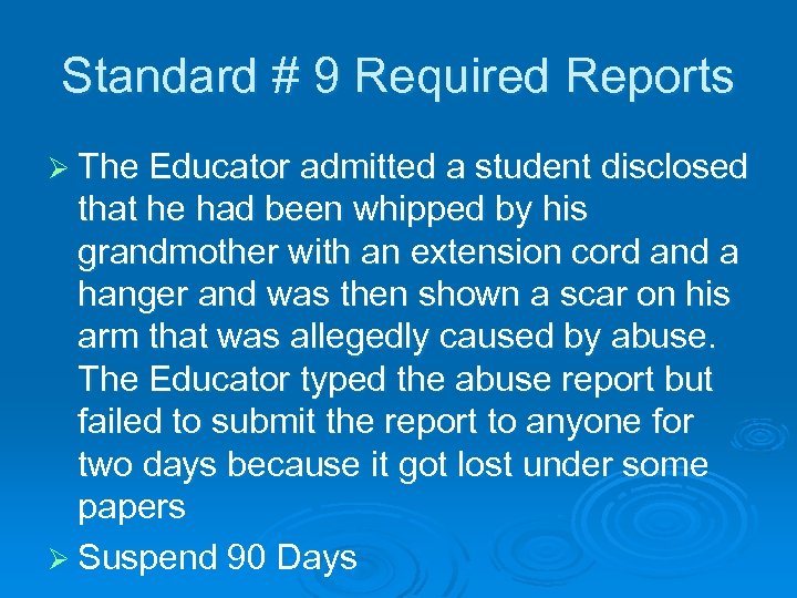 Standard # 9 Required Reports Ø The Educator admitted a student disclosed that he