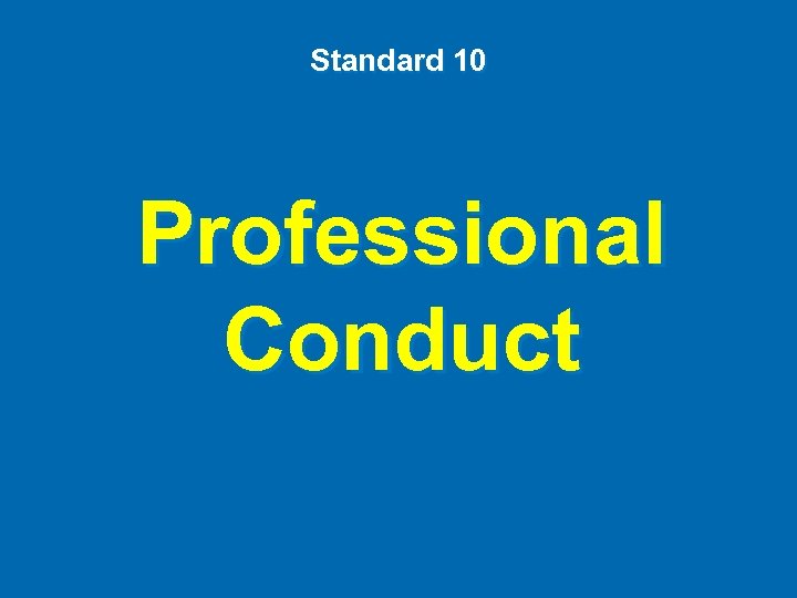 Standard 10 Professional Conduct 