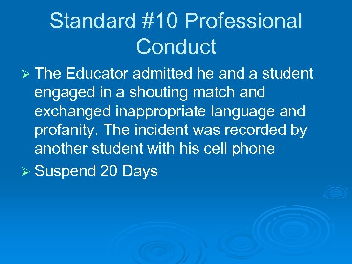 Standard #10 Professional Conduct Ø The Educator admitted he and a student engaged in