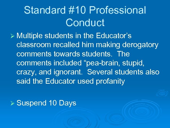 Standard #10 Professional Conduct Ø Multiple students in the Educator’s classroom recalled him making