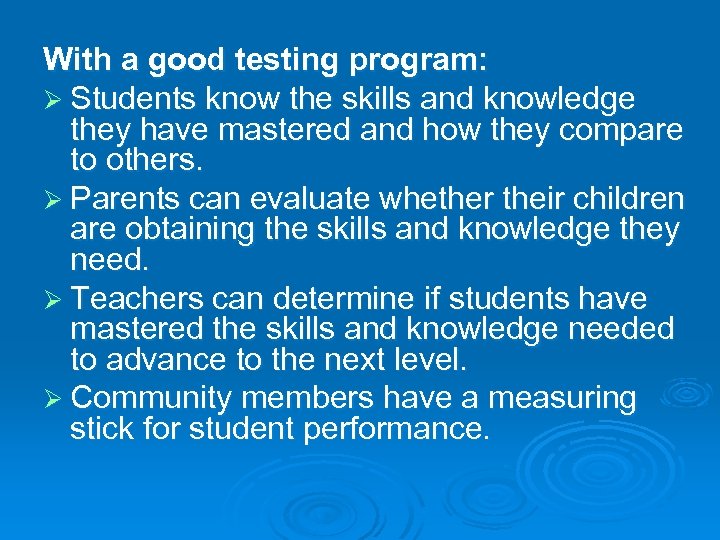 With a good testing program: Ø Students know the skills and knowledge they have