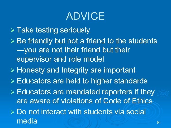 ADVICE Ø Take testing seriously Ø Be friendly but not a friend to the