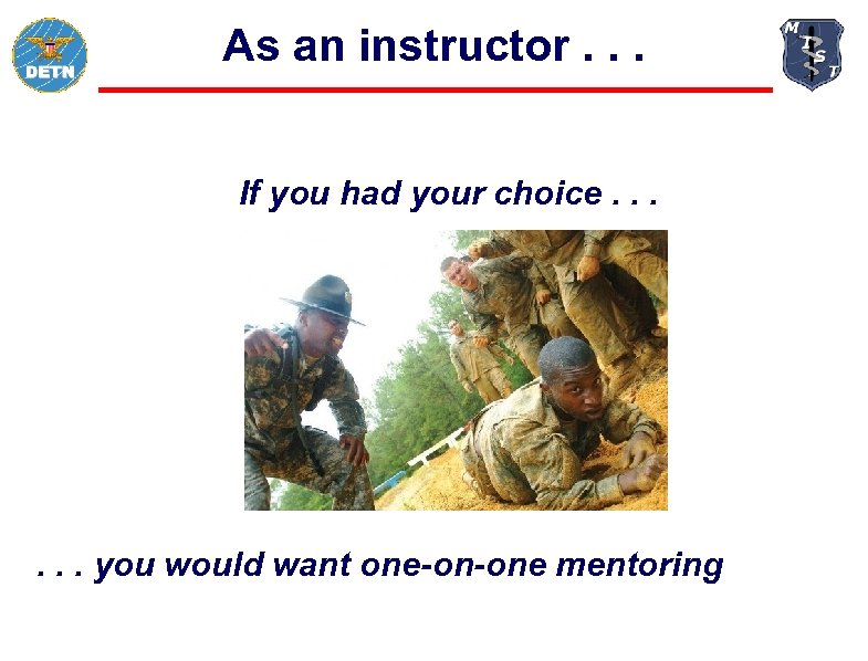 As an instructor. . . If you had your choice. . . you would