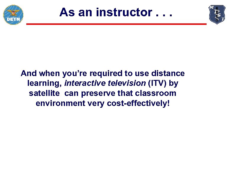 As an instructor. . . And when you’re required to use distance learning, interactive