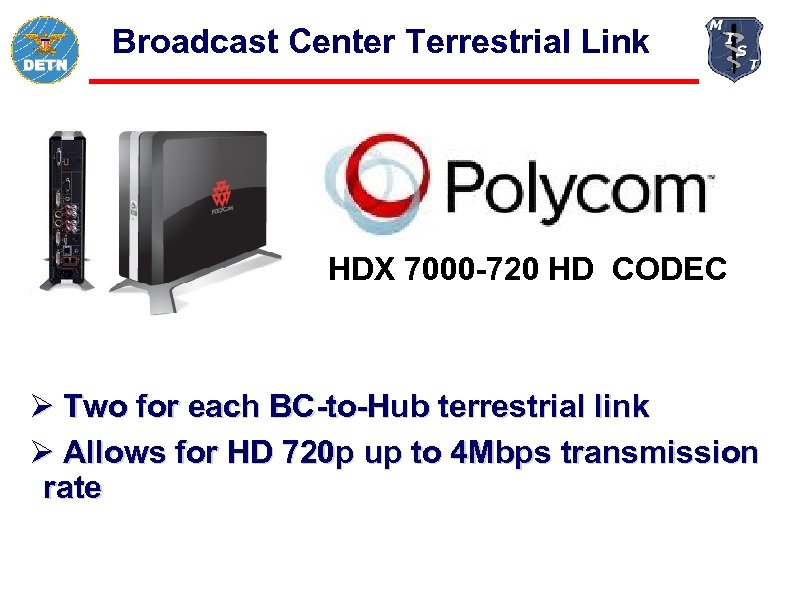 Broadcast Center Terrestrial Link HDX 7000 -720 HD CODEC Ø Two for each BC-to-Hub