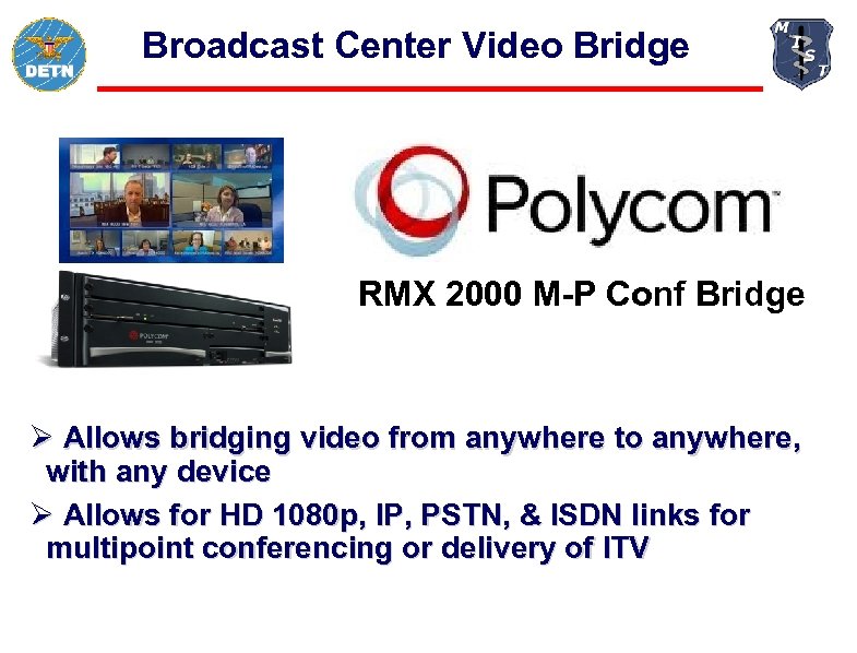 Broadcast Center Video Bridge RMX 2000 M-P Conf Bridge Ø Allows bridging video from
