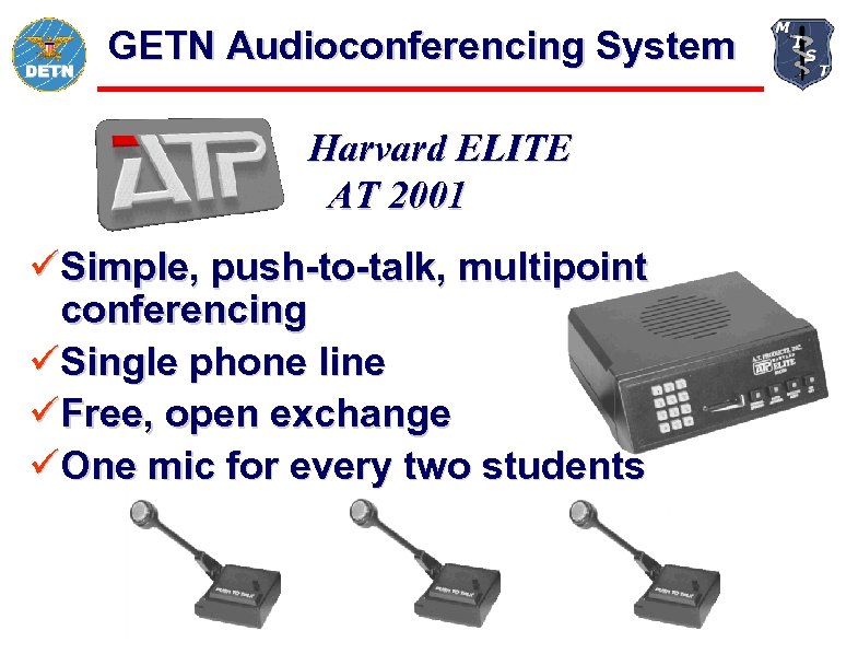 GETN Audioconferencing System Harvard ELITE AT 2001 üSimple, push-to-talk, multipoint conferencing üSingle phone line